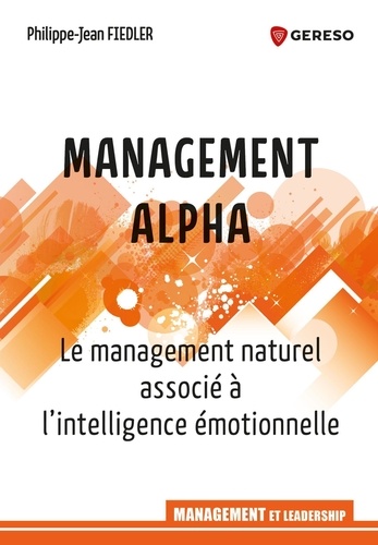 Management Alpha. Le management naturel associé à l'intelligence émotionnelle