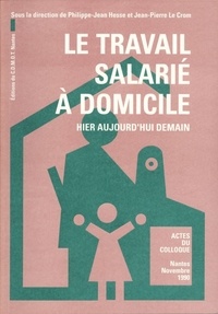 Philippe-Jean Hesse - Le travail salarié à domicile - Hier, aujourd'hui, demain. Actes du colloque, Nantes, novembre 1990.