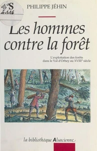 Les hommes contre la forêt : l'exploitation des forêts dans le Val d'Orbey au XVIIIe siècle