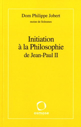 Philippe Jobert - Initiation à la Philosophie de Jean-Paul II.