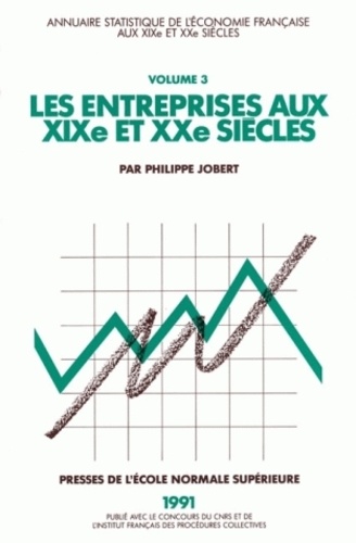 Philippe Jobert - Les Entreprises Au Xix Eme Et Xx Eme Siecles. Annuaire Statistique De L'Economie Francaise, Tome 3.