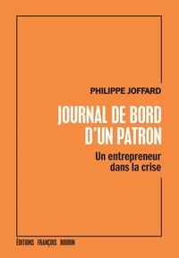 Philippe Joffard - Journal de bord d'un patron - Un entrepreneur dans la crise.