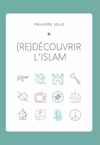 Philippe Jolly - (Re)découvrir l'islam.