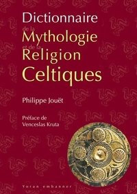 Philippe Jouët et Venceslas Kruta - Dictionnaire de la mythologie et de la religion celtiques.