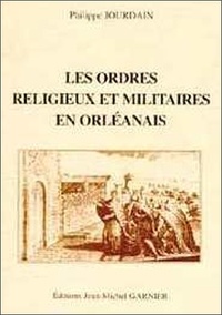 Philippe Jourdain - Ordres religieux et militaires en orléanais.