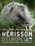 Philippe Jourde - Le hérisson d'Europe - Description, comportement, vie sociale, mythologie, observation.