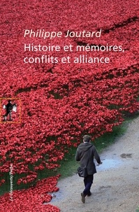 Philippe Joutard - Histoire et mémoires, conflits et alliance.