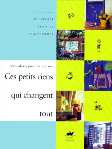 Philippe Jouvion - Ces Petits Riens Qui Changent Tout. Idees-Deco Pour La Maison.