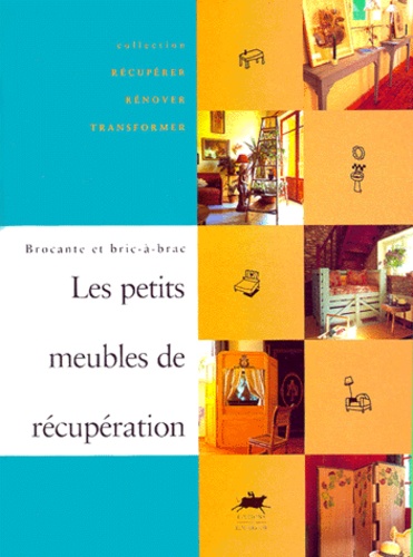 Philippe Jouvion - Les Petits Meubles De Recuperation. Brocante Et Bric-A-Brac.