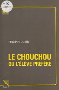 Philippe Jubin - Le chouchou ou L'élève préféré.