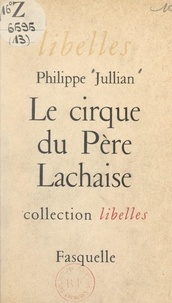 Philippe Jullian - Le cirque du Père Lachaise.