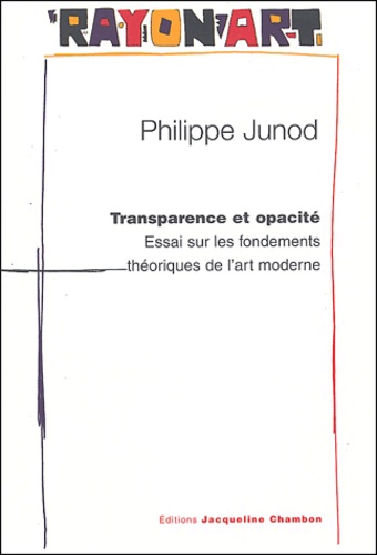 Philippe Junod - Transparence et opacité - Essai sur les fondements théoriques de l'art moderne, Pour une nouvelle lecture de Konrad Fiedler.