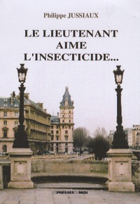 Philippe Jussiaux - Le lieutenant aime l'insecticide....