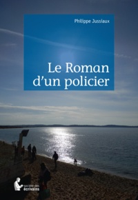 Philippe Jussiaux - Le roman d'un policier.