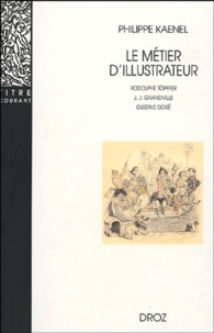 Philippe Kaenel - Le métier d'illustrateur (1830-1880) - Rodolphe Töpffer, J.-J. Grandville, Gustave Doré.