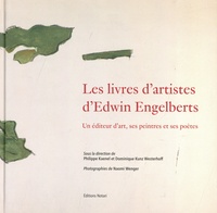 Philippe Kaenel et Dominique Kunz Westerhoff - Les livres d'artistes d'Edwin Engelberts - Un éditeur d'art, ses peintres et ses poètes.