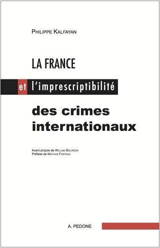 Philippe Kalfayan - La France et l'imprescriptibilité des crimes internationaux.