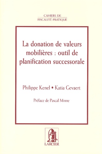 Philippe Kenel et Katia Gevaert - La donation de valeurs mobilières : outil de planification successorale.