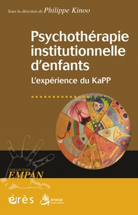 Philippe Kinoo - Psychothérapie institutionnelle d'enfants - L'expérience du KaPP.