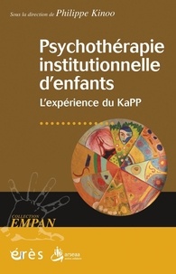Philippe Kinoo - Psychothérapie institutionnelle d'enfants - L'expérience du KaPP.