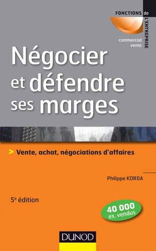 Négocier et défendre ses marges. Vente, achat, négociations d'affaires 5e édition