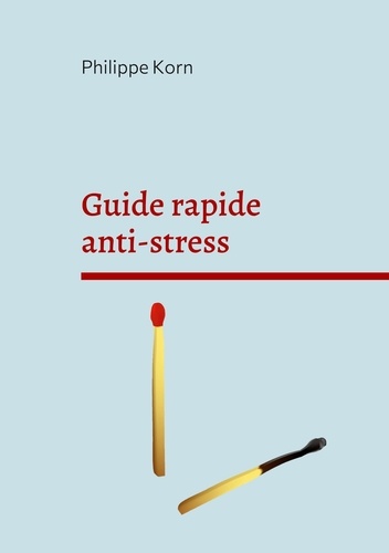 Guide rapide anti stress. Pourquoi et surtout comment