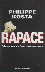 Philippe Kosta - Rapace - Mémoires d'un aventurier.