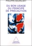 Philippe Kourilsky - Du bon usage du principe de précaution. - Réflexions et modes d'action.