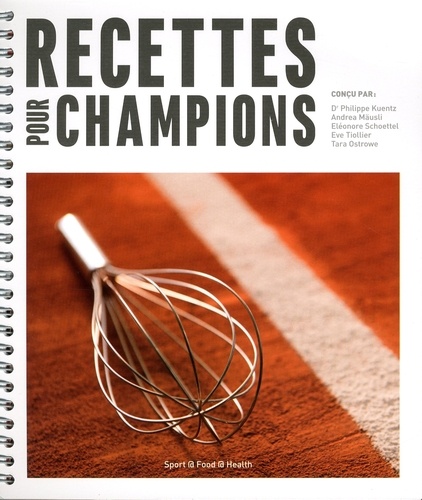 Philippe Kuentz et Andrea Mäusli - Recettes pour champions - 50 recettes faciles pour optimiser vos performances.