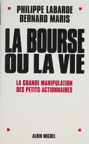 La bourse ou la vie. La grande manipulation des petits actionnaires.