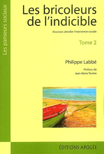 Philippe Labbé - Les bricoleurs de l'indicible : De l'insertion en général, des missions locales en particulier - Tome 2 : Structurer, densifier l'intervention sociale.