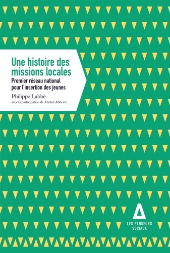 Philippe Labbé - Une histoire des missions locales - Premier réseau national pour l'insertion des jeunes.