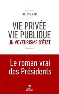 Philippe Labi - Vie privée, vie publique : un voyeurisme d'Etat.