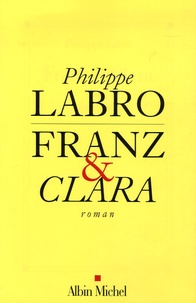 Philippe Labro - Franz et Clara.