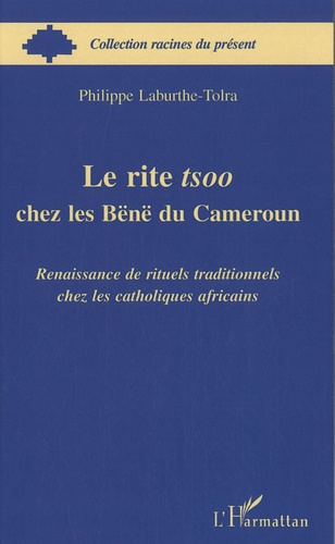 Philippe Laburthe-Tolra - Le rite tsoo chez les Bënë du Cameroun - Renaissance de rituels traditionnels chez les catholiques africains.