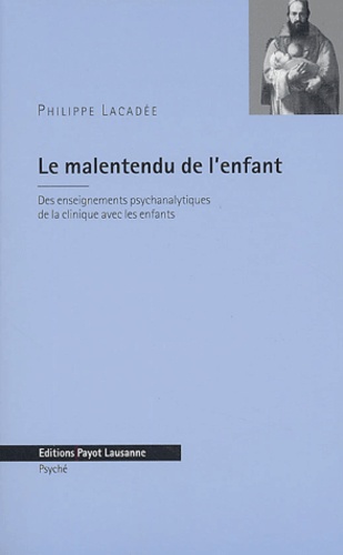 Philippe Lacadée - Le malentendu de l'enfant - Des enseignements psychanalytiques de la clinique avec les enfants.