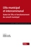 Philippe Lacaïle et François Garreau - L'élu municipal et intercommunal - Statut de l'élu et fonctionnement des assemblées.