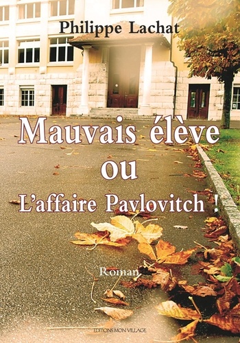 Philippe Lachat - Mauvais élève ou L'affaire Pavlovitch !.