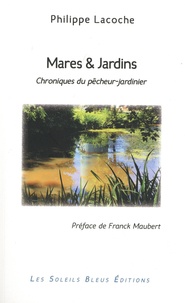 Philippe Lacoche - Mares & Jardins - Chroniques du pêcheur-jardinier.