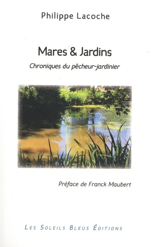 Mares & Jardins. Chroniques du pêcheur-jardinier