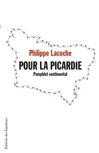 Philippe Lacoche - Pour la Picardie - Pamphlet sentimental.