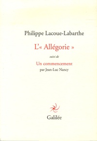 Philippe Lacoue-Labarthe et Jean-Luc Nancy - L'"Allégorie" - Suivi de Un commencement.