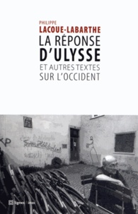 Philippe Lacoue-Labarthe - La réponse d'Ulysse - Et autres textes sur l'Occident.