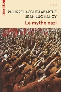 Philippe Lacoue-Labarthe et Jean-Luc Nancy - Le mythe nazi.