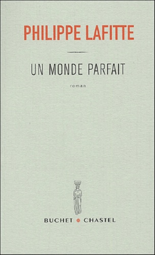 Philippe Lafitte - Un monde parfait.