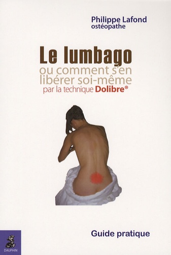 Philippe Lafond - Le lumbago - Ou comment s'en libérer soi-même (par la technique Dolibre).