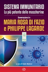Philippe Lagarde et Maria Rosa Di Fazio - Sistema immunitario. La più potente delle mascherine - Conversazione tra Maria Rosa Di Fazio e Philippe Lagarde.