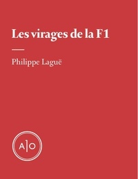 Philippe Laguë - Les virages de la F1.
