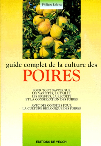 Philippe Lalatta - Guide complet de la culture des poires.
