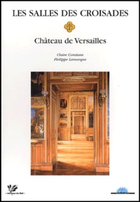 Philippe Lamarque et Claire Constans - Les Salles Des Croisades. Chateau De Versailles.